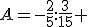 A=-\frac{2}{5}:\frac{3}{15}+ \frac{2}{15}