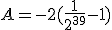 A=-2 (\frac{1}{2^{39}}-1  )