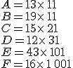 A=13\times 11\\B=19\times 11\\C=15\times 21\\D=12\times 31\\E=43\times 101\\F=16\times 1\,001