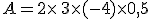 A=2\times  \,3\times  (-4)\times  0,5