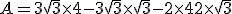 A=3\sqrt{3}\times   4-3\sqrt{3}\times   \sqrt{3}-2\times   4+2\times   \sqrt{3}