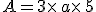A=3\times  \,a\times  \,5