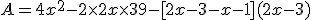 A=4x^2-2\times   2x\times   3+9-[2x-3-x-1](2x-3)