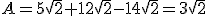 A=5\sqrt{2}+12\sqrt{2}-14\sqrt{2}=3\sqrt{2}