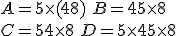 A=5 \times   (4+8) \,\,B=4+5 \times   8 \\C=5+4 \times   8 \,\, D=5 \times  4+5 \times  8
