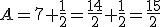 A=7+\frac{1}{2}=\frac{14}{2}+\frac{1}{2}=\frac{15}{2}