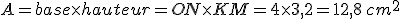 A=base\times   hauteur=ON\times   KM=4\times   3,2=12,8\,cm^2