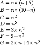 A=n\times (n+5)\\B=n\times (10-n)\\C=n^2\\D=n^3\\E=3\times n^2\\F=5+n^2\\G=2\times n+4\times n^2