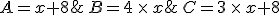 A=x+8; B=4 \times x; C=3 \times x+8