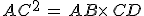 AC^2\,=\,AB\times  \,CD