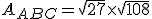 A_{ABC}=\sqrt{27}\times   \sqrt{108}