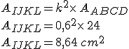 A_{IJKL}=k^2\times  \,A_{ABCD}\\A_{IJKL}=0,6^2\times  \,24\,\\A_{IJKL}=8,64\,cm^2