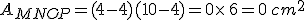 A_{MNOP}=(4-4)(10-4)=0\times  \,6=0\,cm^2