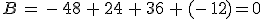 B\,=\,-\,48\,+\,24\,+\,36\,+\,(-\,12)=0