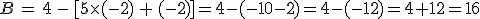 B = 4 - [5\fois(-2) + (-2)]=4-(-10-2)=4-(-12)=4+12=16