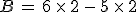 B\,=\,6\,\times  \,2\,-\,5\,\times  \,2