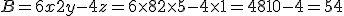 B = 6 x + 2 y - 4 z=6\times   8+2\times   5-4\times   1=48+10-4=54