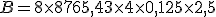 B = 8 \times   8765,43 \times   4 \times   0,125 \times   2,5