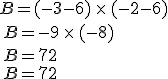 B=(-3-6)\,\times  \,(-2-6)\\\,B=-9\,\times  \,(-8)\\\,B=+72\\\,B=72