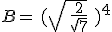 B=\,(\sqrt{\,\frac{2}{\sqrt{7}}}\,\,)^4
