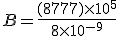 B=\frac{(87+77)\times   10^5}{8\times   10^{-9}}