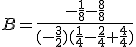 B=\frac{-\frac{1}{8}-\frac{8}{8}}{(-\frac{3}{2})(\frac{1}{4}-\frac{2}{4}+\frac{4}{4})}