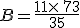 B=\frac{11\times  \,73}{35}