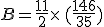 B=\frac{11}{2}\times  \,(\frac{146}{35})