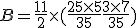 B=\frac{11}{2}\times   (\frac{25\times   5}{35}+\frac{3\times   7}{35})