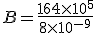 B=\frac{164\times   10^5}{8\times   10^{-9}}