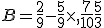 B=\frac{2}{9}-\frac{5}{9}\times  ,\frac{7}{10}+\frac{5}{3}