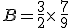 B=\frac{3}{2}\times  \,\frac{7}{9}