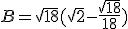 B=\sqrt{18}(\sqrt{2}-\frac{\sqrt{18}}{18})