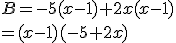 B=-5(x-1)+2x(x-1)\\=(x-1)(-5+2x)