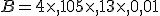 B=4\times  ,10+5\times  ,1+3\times  ,0,01