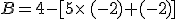 B=4-[5\times (-2)+(-2)]