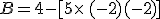 B=4-[5\times  \,(-2)+(-2)]