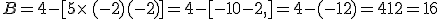 B=4-[5\times  \,(-2)+(-2)]=4-[-10-2,]=4-(-12)=4+12=16