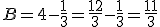 B=4-\frac{1}{3}=\frac{12}{3}-\frac{1}{3}=\frac{11}{3}