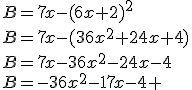 B=7x-(6x+2)^2\\B=7x-(36x^2+24x+4)\\B=7x-36x^2-24x-4\\B=-36x^2-17x-4 