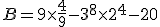 B=9\times   \frac{4}{9}-3^8\times   2^4-20