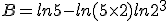 B=ln5-ln(5\times   2)+ln2^3