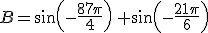 B=sin(-\frac{87\pi}{4})\,+sin(-\frac{21\pi}{6})