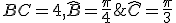 BC=4,\widehat{B}=\frac{\pi}{4};\widehat{C}=\frac{\pi}{3}