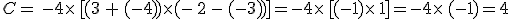 C= -4\fois [(3 + (-4))\fois(- 2 - (-3))]=-4\fois [(-1)\fois 1]=-4\fois (-1)=4