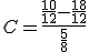 C=\frac{\frac{10}{12}-\frac{18}{12}}{\frac{5}{8}}