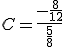 C=\frac{-\frac{8}{12}}{\frac{5}{8}}