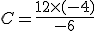 C=\frac{12\times  (-4)}{-6}