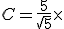C=\frac{5}{\sqrt{5}}\times \left ( \frac{2}{\sqrt{5}} \right )^3