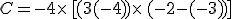 C=-4\times  \,[(3+(-4))\times  \,(-2-(-3))]